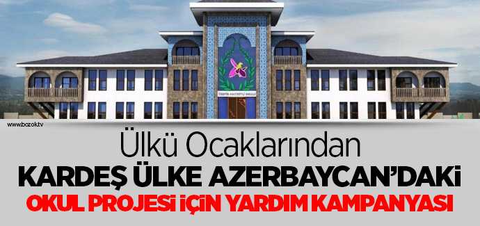 Şuşa'da yapılacak olan okul için Ülkü Ocaklarından yardım kampanyası