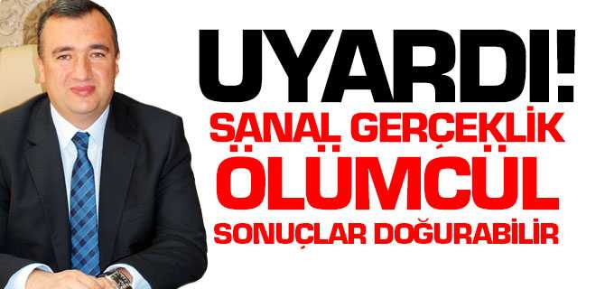 Alp Doğan Uyardı, Sanal Gerçeklilik Ölümcül Sonuçlar Doğurabilir