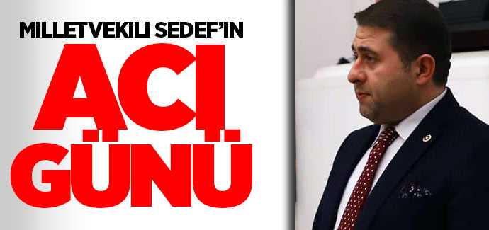 MHP Yozgat Milletvekili Sedef'in acı günü