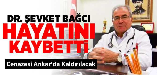 Dr. Şevket Bağcı vefat etti