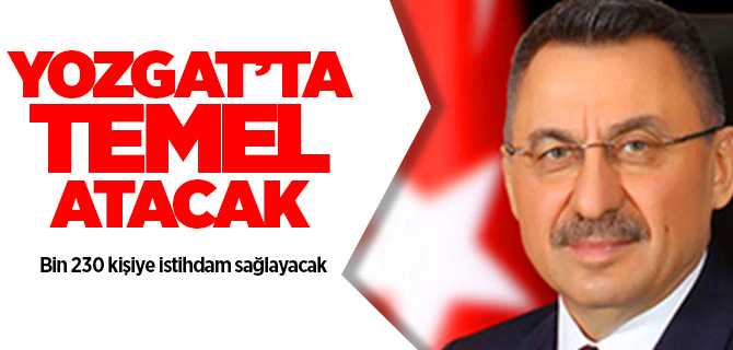 Oktay, Memleketi Yozgat'ta temel atacak