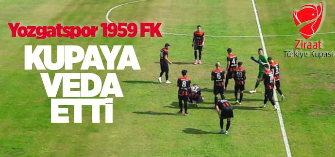 Yozgatspor 1959 FK Türkiye Ziraat Kupasına veda etti