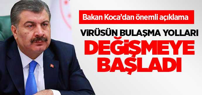 Bakan Koca, virüsün bulaşma yolları değişmeye başladı