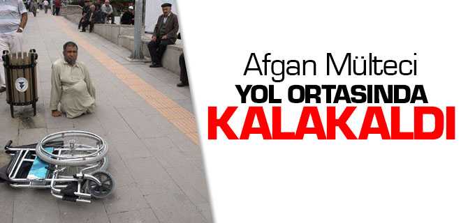 Engelli Afgan Mülteci Yol Ortasında Kalakaldı