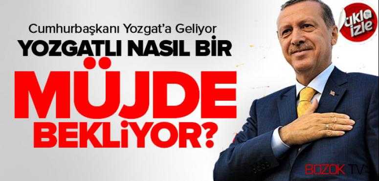 Yozgatlılar Cumhurbaşkanı'ndan Nasıl Bir Müjde Bekliyor