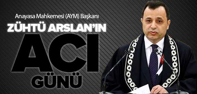 AYM Başkanı Zühtü Arslan'ın Acı Günü