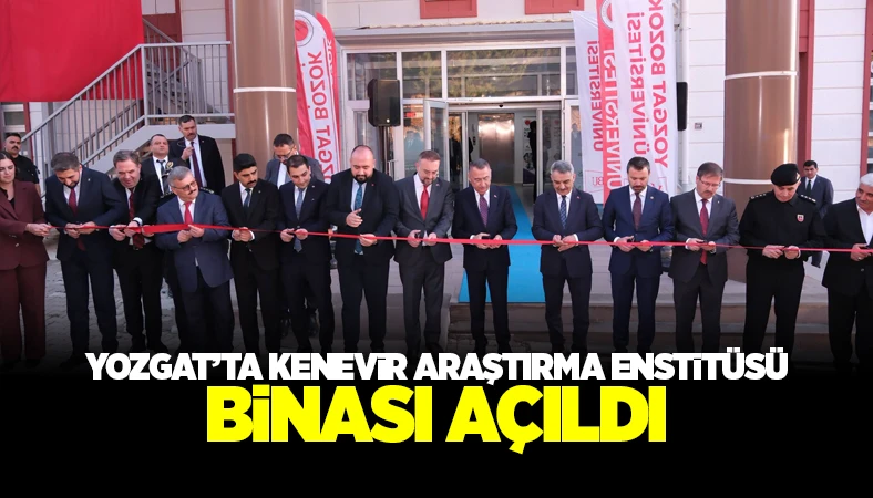 Yozgat’ta Kenevir Araştırma Enstitüsü Binası Açıldı