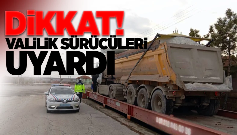 Yozgat’ta Aşırı Tonaj Denetimleri Sıkılaştırıldı! Valilikten Sürücülere Uyarı