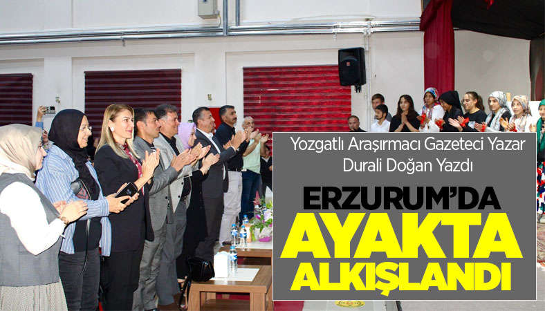 Durali Doğan yazdı Erzurum ayakta alkışladı