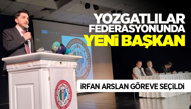 İstanbul Yozgatlılar Federasyonu'na yeni başkan İrfan Arslan