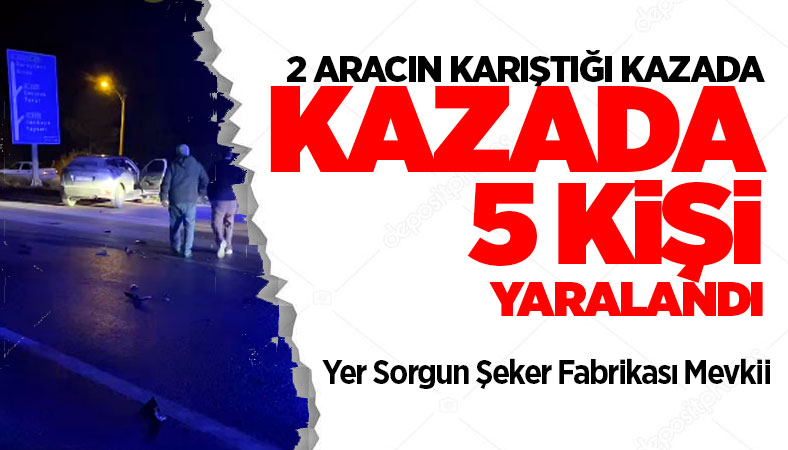 Sorgun'da trafik kazası 5 kişi yaralandı