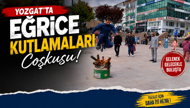 Yozgat’ta “Eğrice Kutlamaları” Coşkusu
