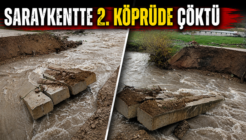 Sel Saraykent'te 2'nci köprüyü de yıktı